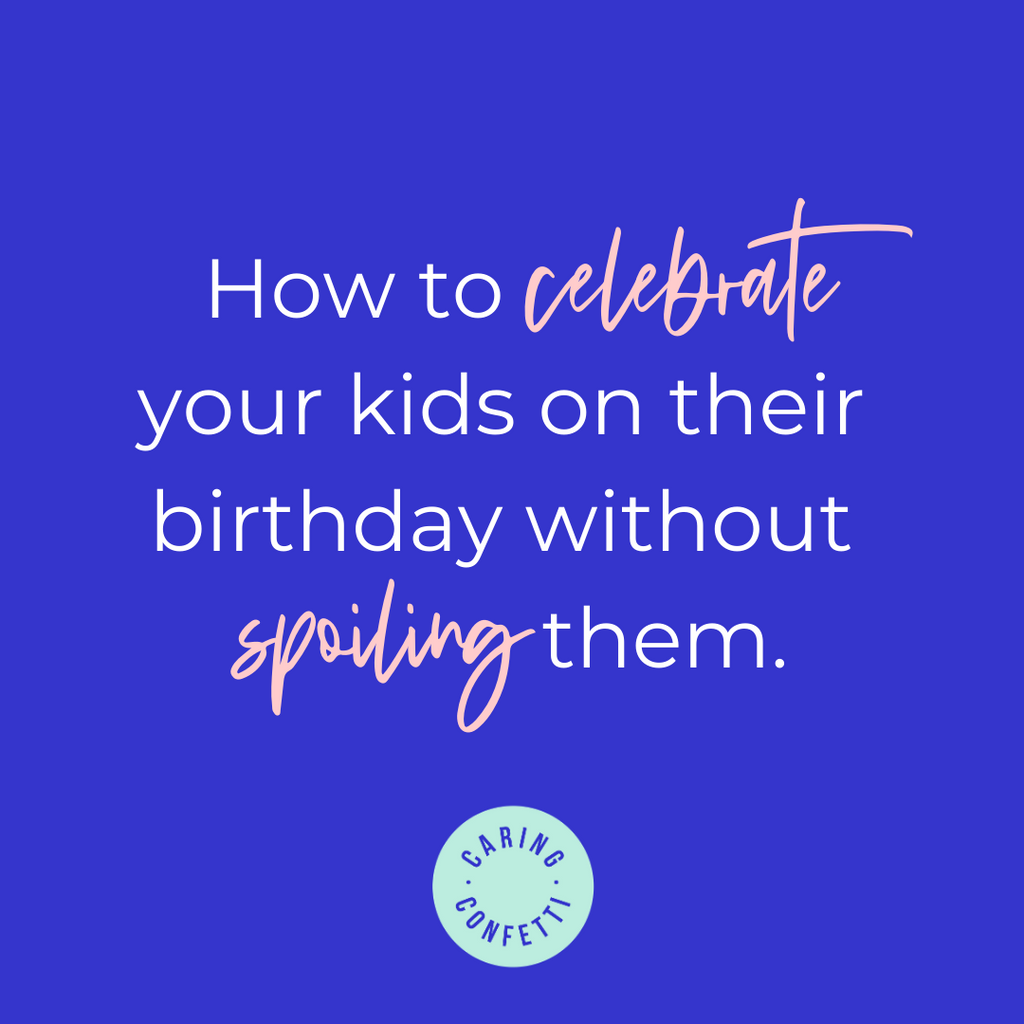 Birthday Gift Ideas:  How to Celebrate Your Kids on Their Birthday Without Spoiling Them.